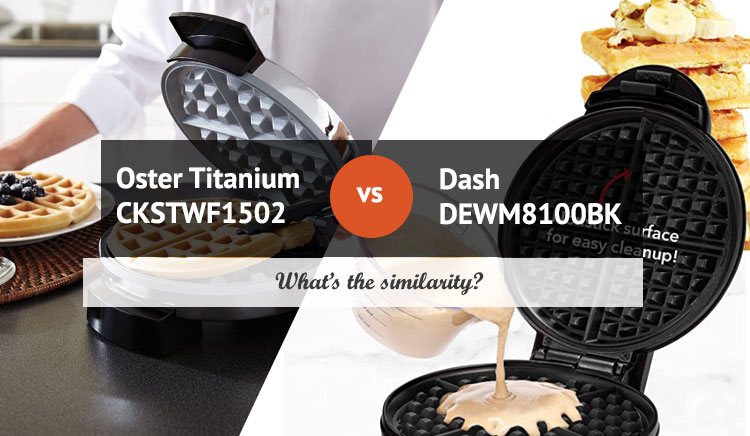 Best Waffle Maker Oster Titanium CKSTWF1502 VS Dash DEWM8100BK The Similarity