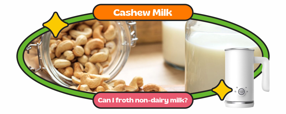 12. Cashew milk - Here Are 5 Things What Milk Frother Good For