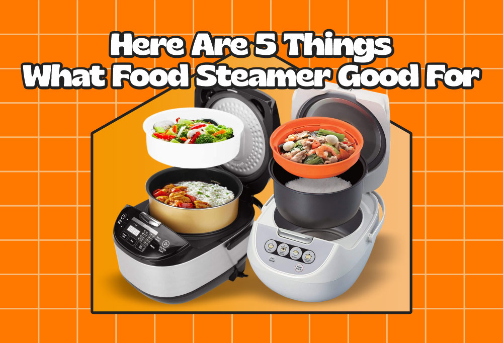 Here Are 5 Things What Food Steamer Good For