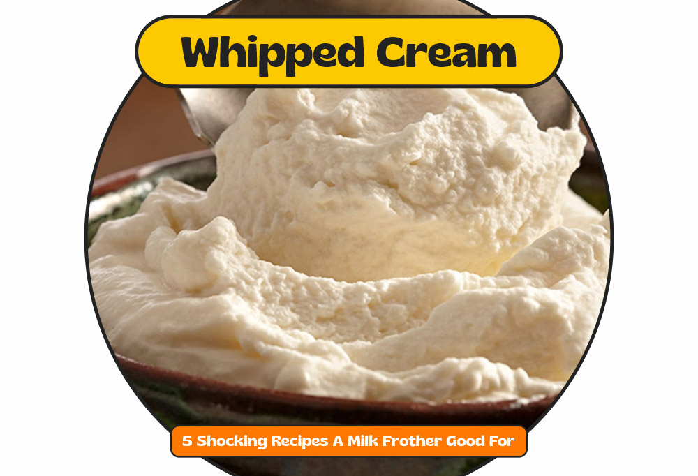 3. Whipped Cream - Here Are 5 Things What Milk Frother Good For